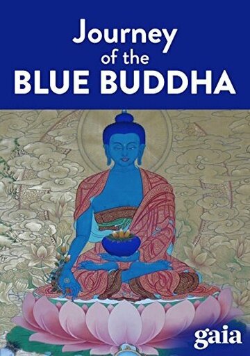 Постер «Lost Secrets of Ancient Medicine: The Journey of the Blue Buddha»