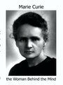 Marie Curie: The Woman Behind the Mind
